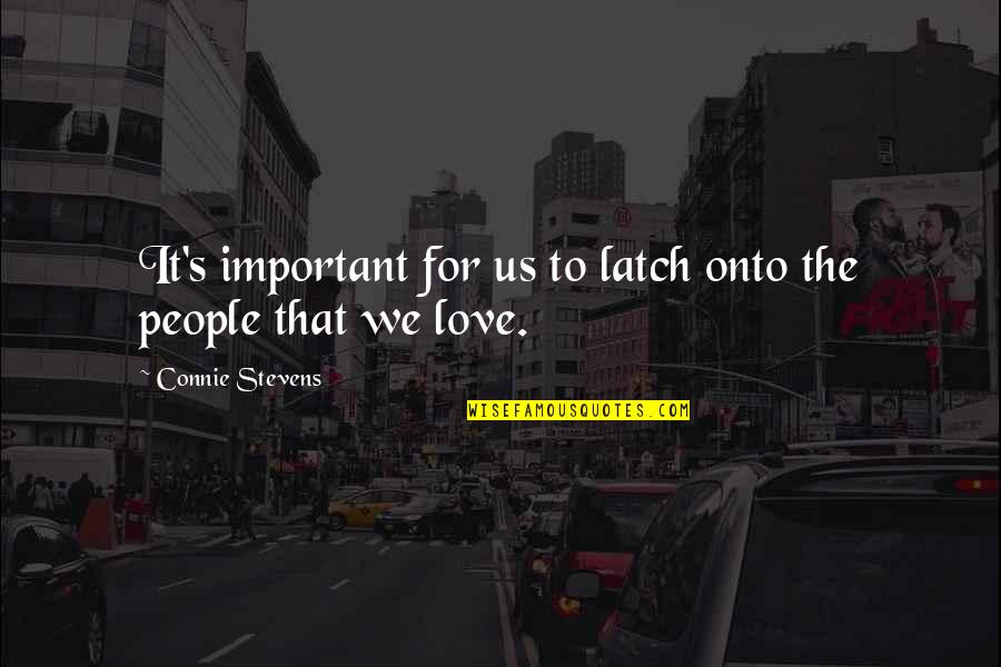 Milad Un Quotes By Connie Stevens: It's important for us to latch onto the