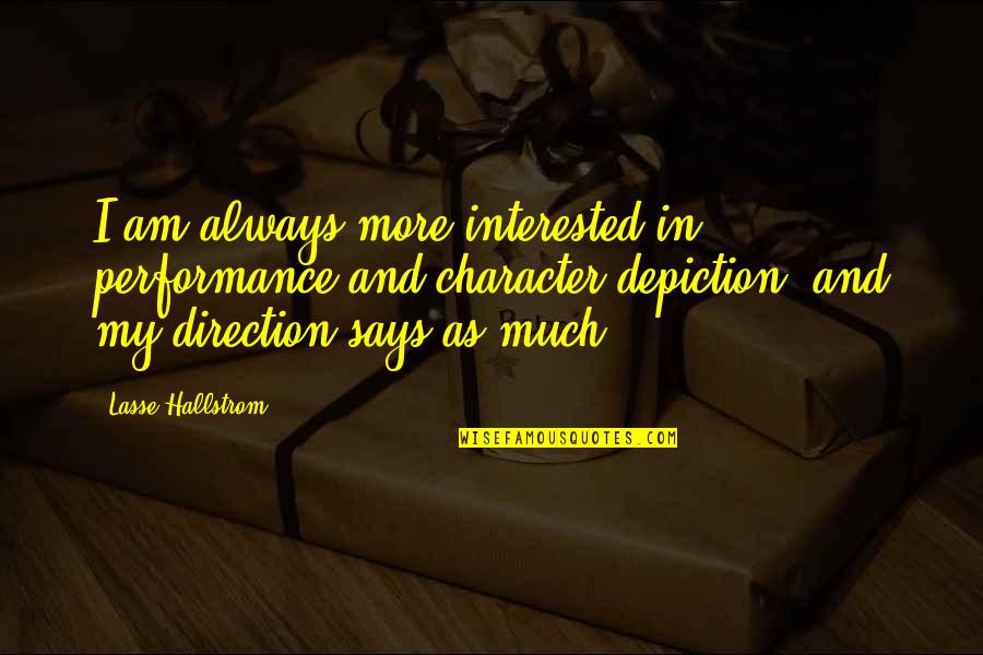 Milad Un Quotes By Lasse Hallstrom: I am always more interested in performance and