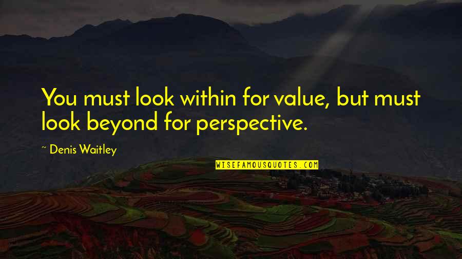 Miladi Sherif Quotes By Denis Waitley: You must look within for value, but must