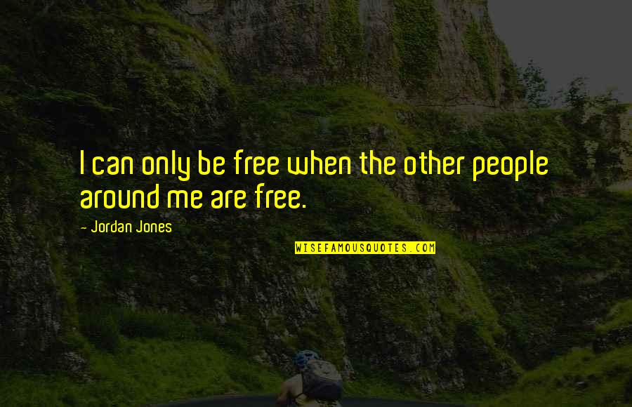 Miladinka Vucic Quotes By Jordan Jones: I can only be free when the other Miladinka Vucic Quotes By Jordan Jones: I can only be free when the other