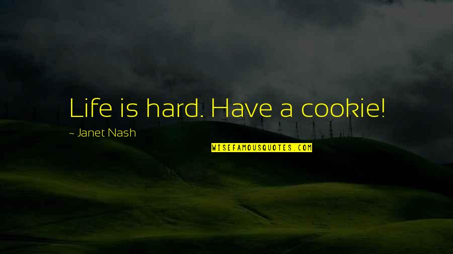 Miladinovic Tennis Quotes By Janet Nash: Life is hard. Have a cookie!