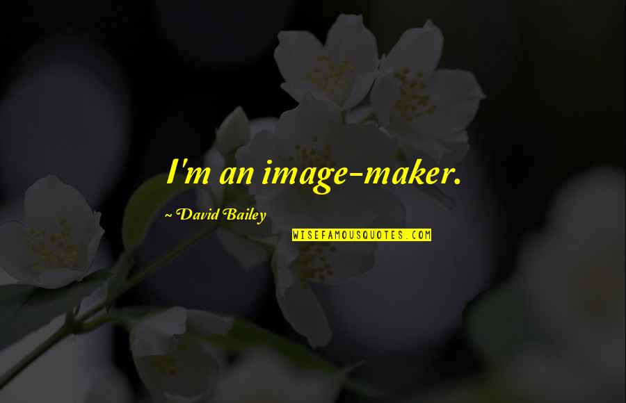 Milady Chapter 12 Quotes By David Bailey: I'm an image-maker.