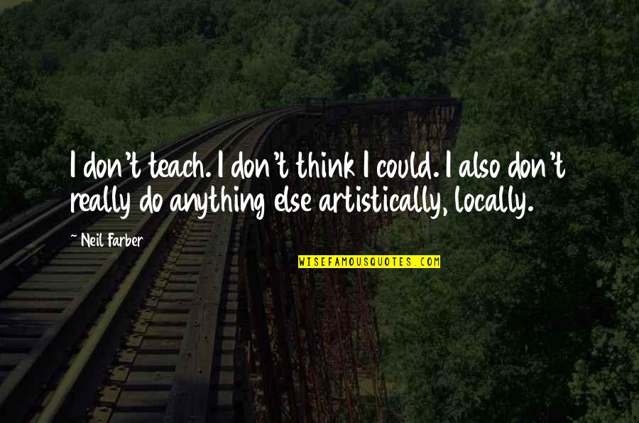 Milady Chapter 12 Quotes By Neil Farber: I don't teach. I don't think I could.