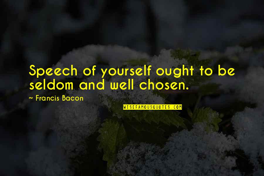 Milage Quotes By Francis Bacon: Speech of yourself ought to be seldom and