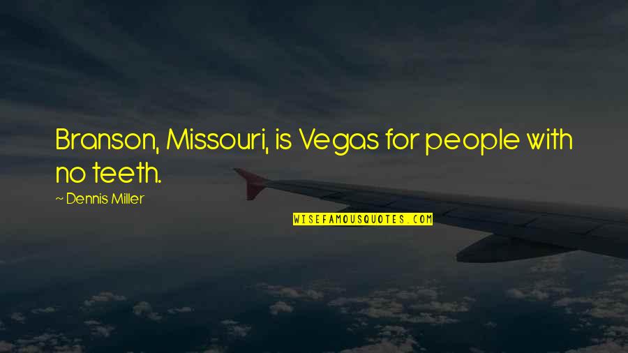 Milagra Font Quotes By Dennis Miller: Branson, Missouri, is Vegas for people with no