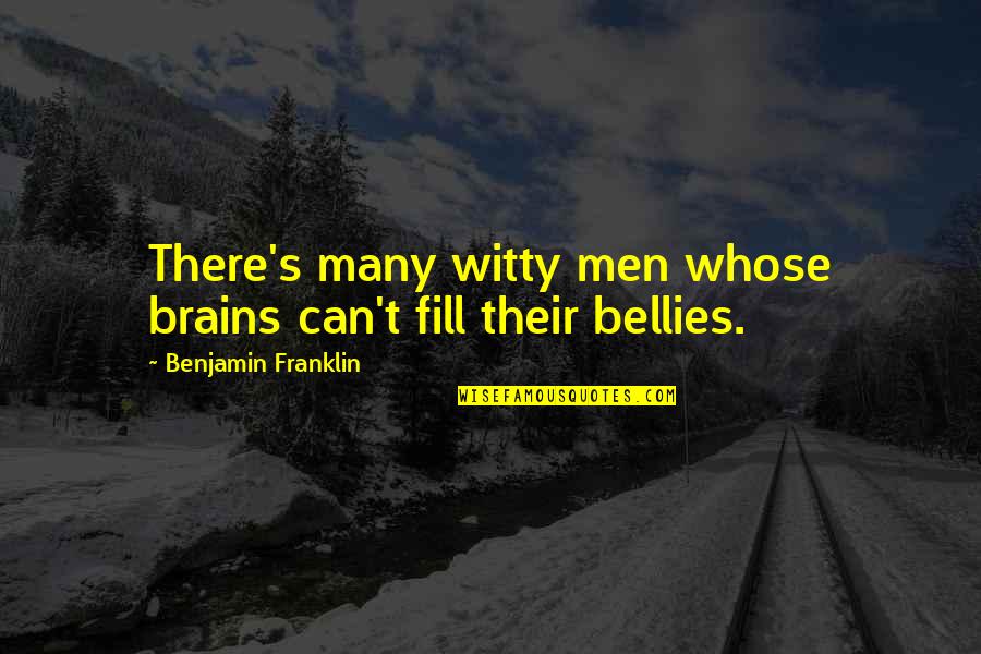 Milagres Band Quotes By Benjamin Franklin: There's many witty men whose brains can't fill