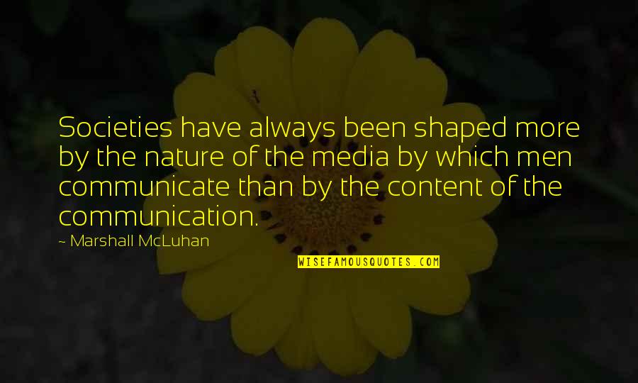 Milagrosamente In English Quotes By Marshall McLuhan: Societies have always been shaped more by the Milagrosamente In English Quotes By Marshall McLuhan: Societies have always been shaped more by the