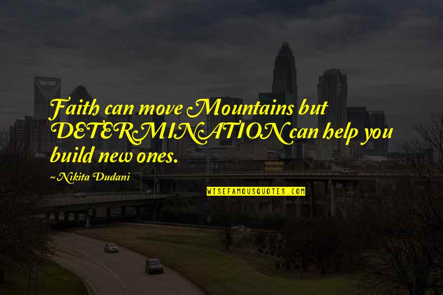 Milagroso Abres Quotes By Nikita Dudani: Faith can move Mountains but DETERMINATION can help