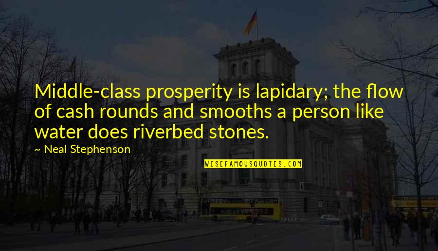 Milakovice Quotes By Neal Stephenson: Middle-class prosperity is lapidary; the flow of cash
