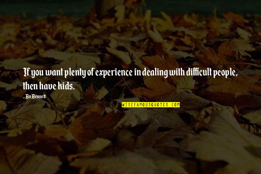 Milan Kundera Book Of Laughter And Forgetting Quotes By Bo Bennett: If you want plenty of experience in dealing