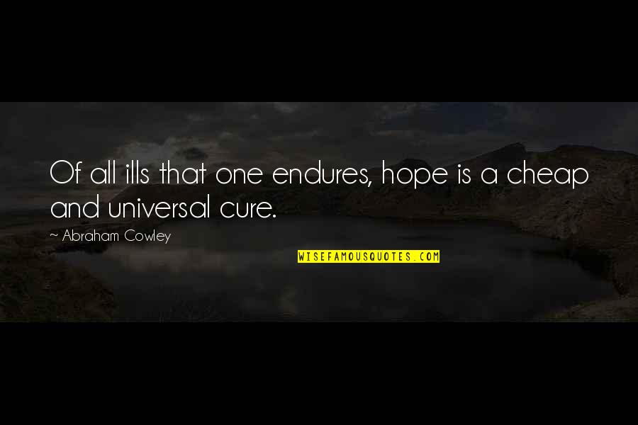 Milan Kundera La Insoportable Levedad Del Ser Quotes By Abraham Cowley: Of all ills that one endures, hope is
