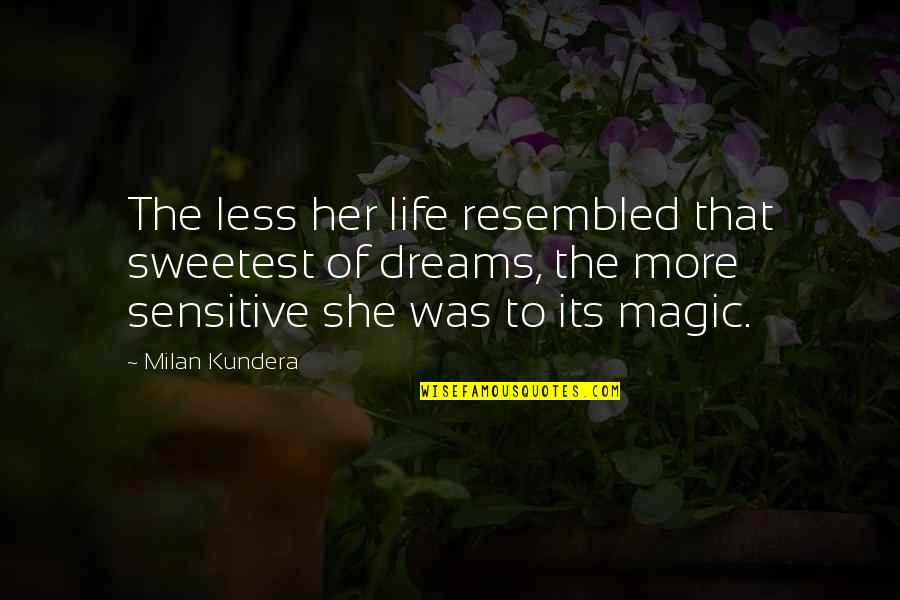 Milan Kundera Quotes By Milan Kundera: The less her life resembled that sweetest of