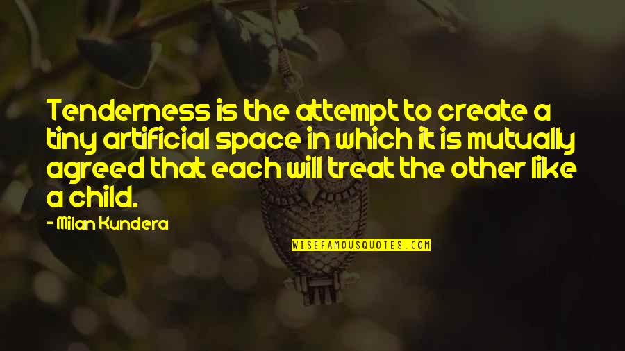 Milan Kundera Quotes By Milan Kundera: Tenderness is the attempt to create a tiny Milan Kundera Quotes By Milan Kundera: Tenderness is the attempt to create a tiny