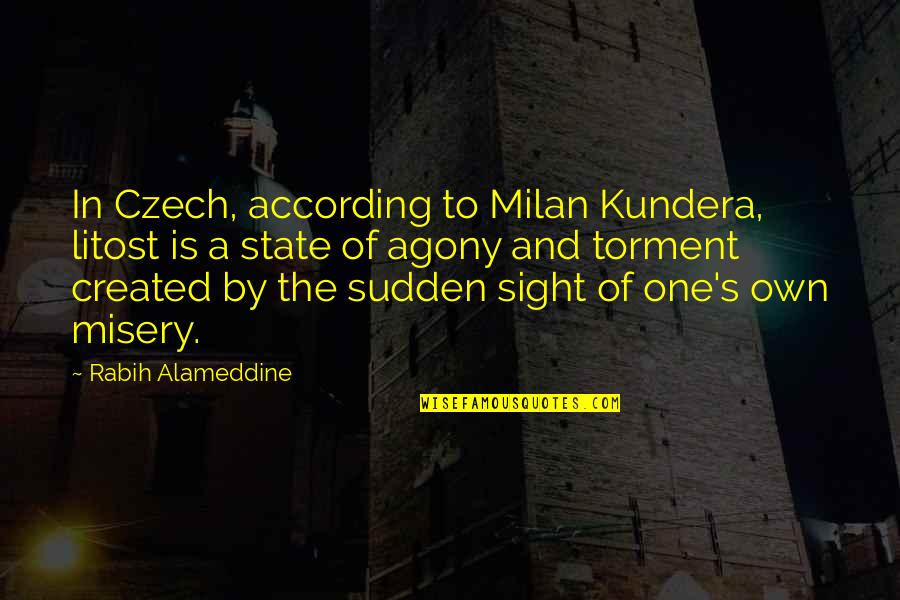 Milan Kundera Quotes By Rabih Alameddine: In Czech, according to Milan Kundera, litost is