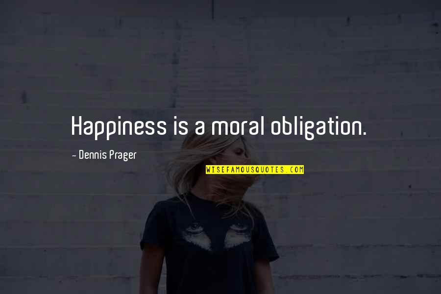 Milan Lucic Quotes By Dennis Prager: Happiness is a moral obligation. Milan Lucic Quotes By Dennis Prager: Happiness is a moral obligation.