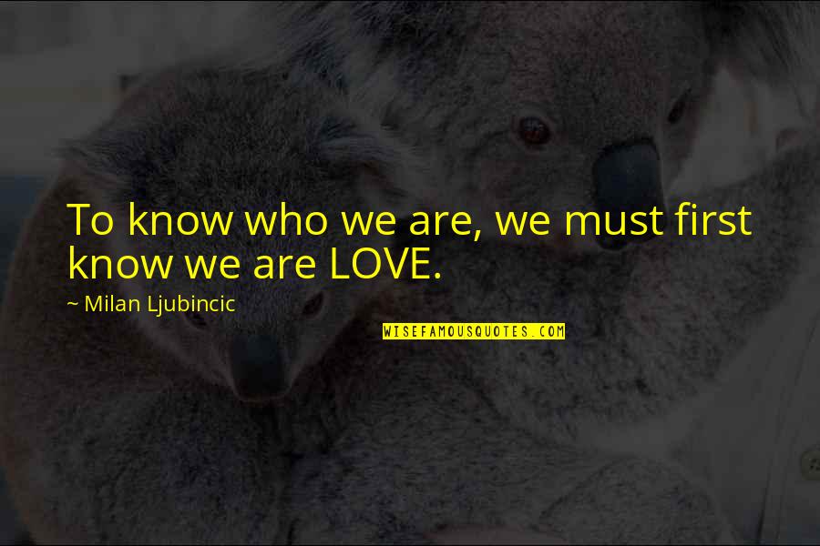 Milan Quotes By Milan Ljubincic: To know who we are, we must first