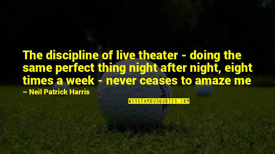 Milanguages Quotes By Neil Patrick Harris: The discipline of live theater - doing the