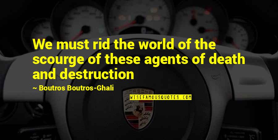 Milano Di Rouge Quotes By Boutros Boutros-Ghali: We must rid the world of the scourge