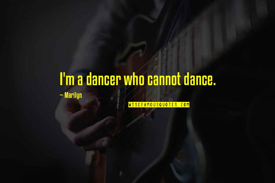 Milanovic Global Inequality Quotes By Marilyn: I'm a dancer who cannot dance. Milanovic Global Inequality Quotes By Marilyn: I'm a dancer who cannot dance.