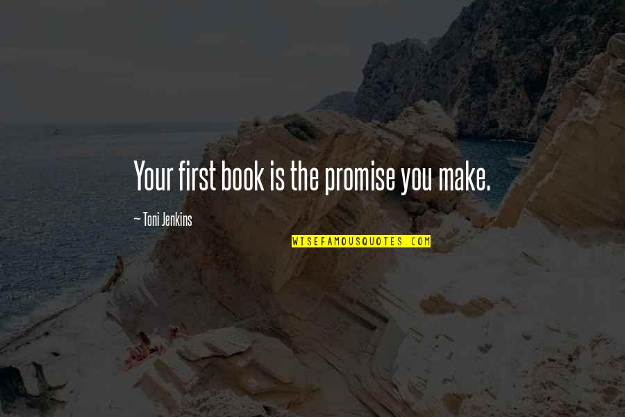 Milanovich Chiropractic Quotes By Toni Jenkins: Your first book is the promise you make.