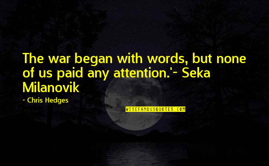 Milanovik Quotes By Chris Hedges: The war began with words, but none of