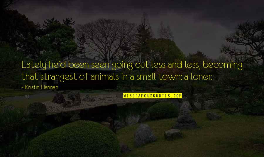 Milara Quotes By Kristin Hannah: Lately he'd been seen going out less and Milara Quotes By Kristin Hannah: Lately he'd been seen going out less and