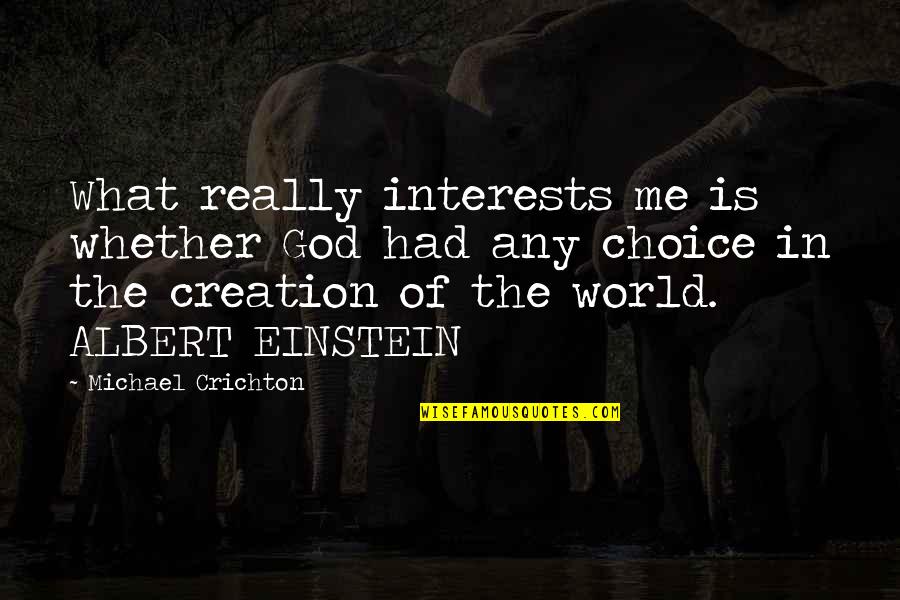 Milara Quotes By Michael Crichton: What really interests me is whether God had Milara Quotes By Michael Crichton: What really interests me is whether God had