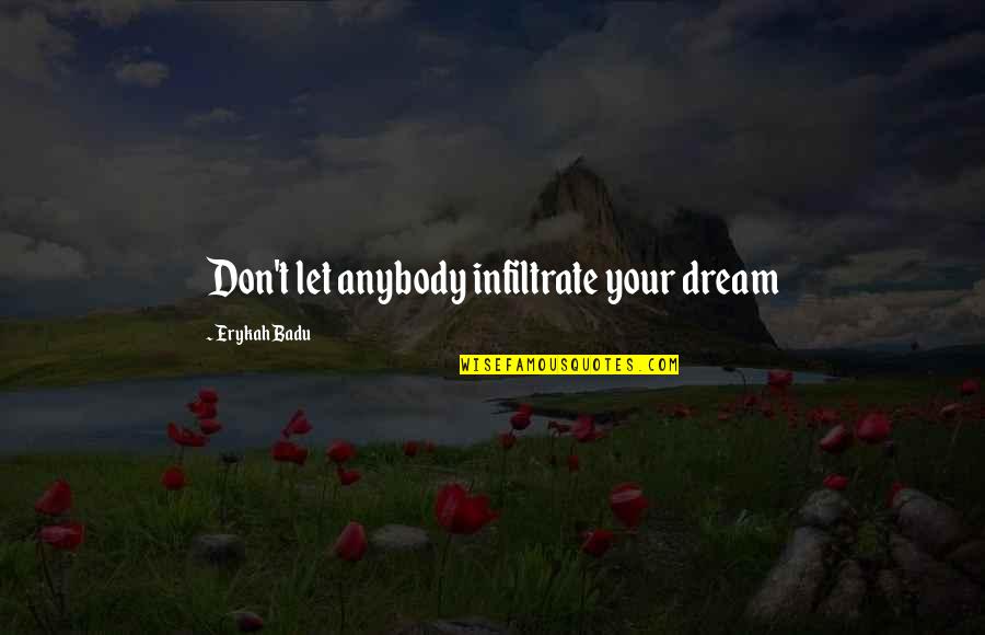 Milarchy Quotes By Erykah Badu: Don't let anybody infiltrate your dream Milarchy Quotes By Erykah Badu: Don't let anybody infiltrate your dream