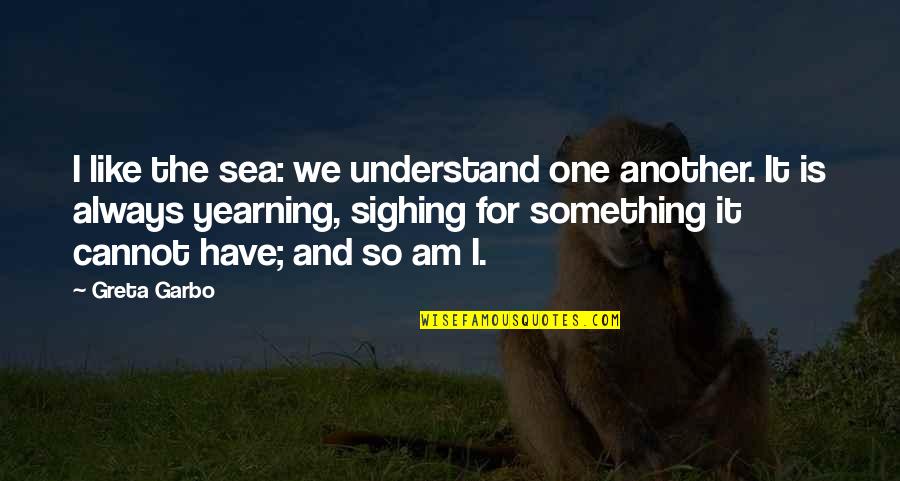 Milarchy Quotes By Greta Garbo: I like the sea: we understand one another. Milarchy Quotes By Greta Garbo: I like the sea: we understand one another.