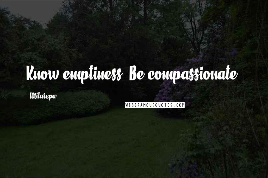 Milarepa quotes: Know emptiness, Be compassionate.