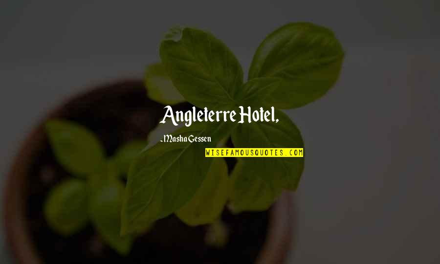 Milarupa Quotes By Masha Gessen: Angleterre Hotel, Milarupa Quotes By Masha Gessen: Angleterre Hotel,