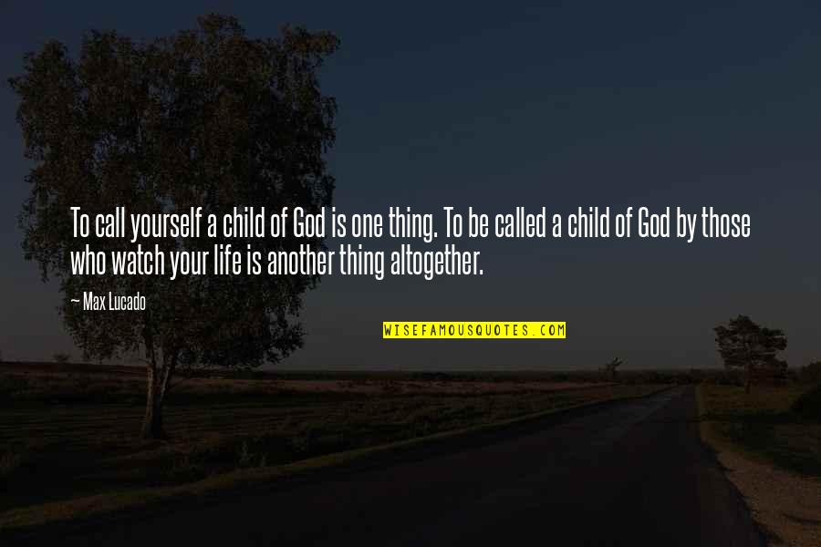 Milarupa Quotes By Max Lucado: To call yourself a child of God is Milarupa Quotes By Max Lucado: To call yourself a child of God is