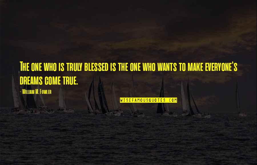 Milarupa Quotes By William M. Fowler: The one who is truly blessed is the