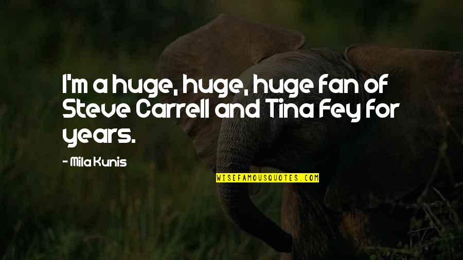 Mila's Quotes By Mila Kunis: I'm a huge, huge, huge fan of Steve