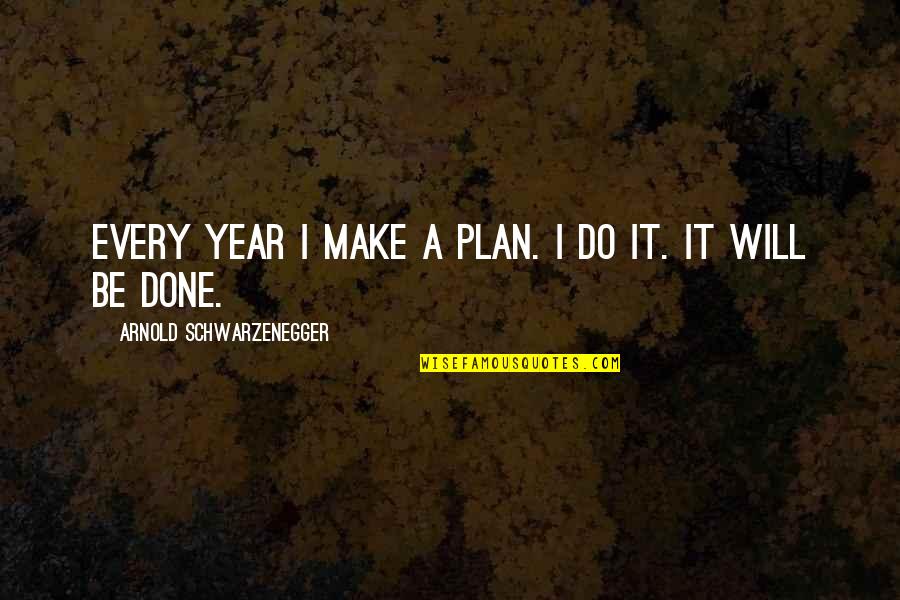 Milas World Quotes By Arnold Schwarzenegger: Every year I make a plan. I do