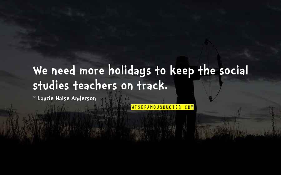 Milauskas Eye Institute Quotes By Laurie Halse Anderson: We need more holidays to keep the social