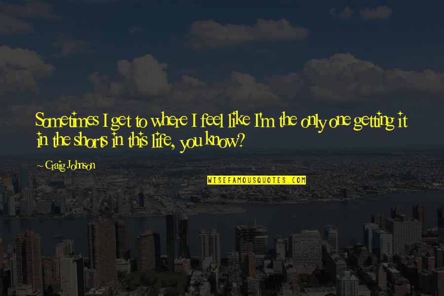 Milazzos Ristorante Quotes By Craig Johnson: Sometimes I get to where I feel like Milazzos Ristorante Quotes By Craig Johnson: Sometimes I get to where I feel like