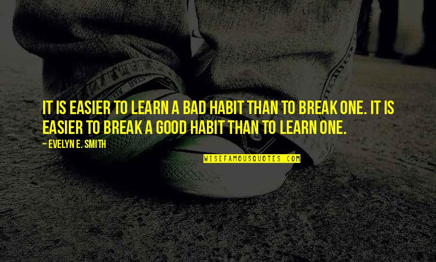 Milbert Company Quotes By Evelyn E. Smith: It is easier to learn a bad habit
