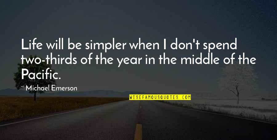Milbourne Group Quotes By Michael Emerson: Life will be simpler when I don't spend Milbourne Group Quotes By Michael Emerson: Life will be simpler when I don't spend