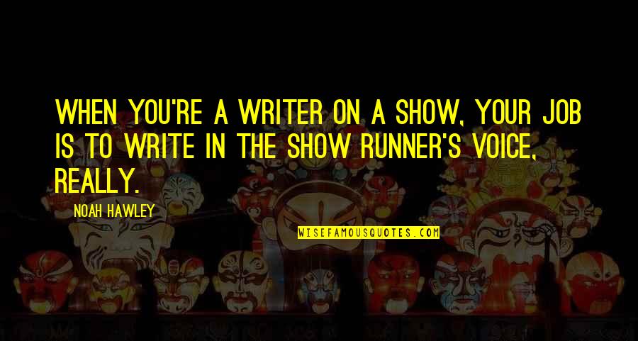 Milcent Service Quotes By Noah Hawley: When you're a writer on a show, your