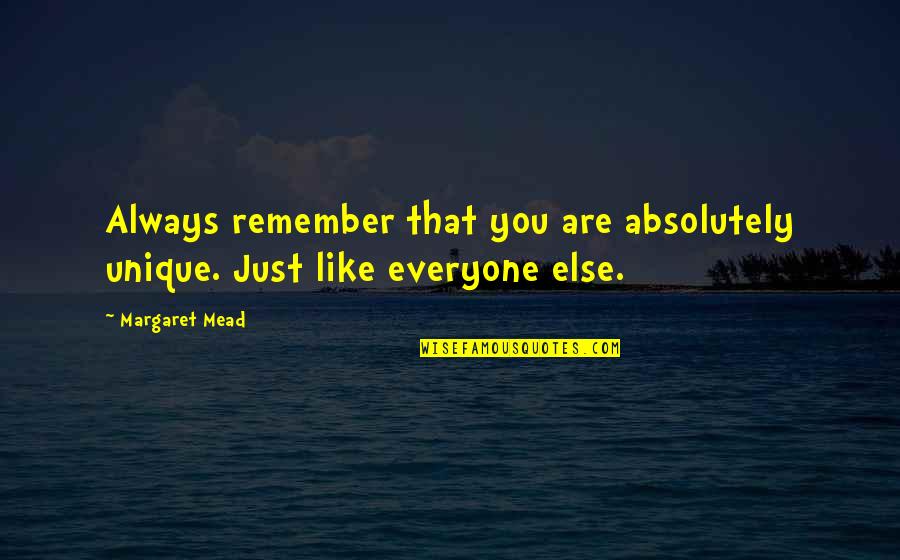 Milcentric Quotes By Margaret Mead: Always remember that you are absolutely unique. Just