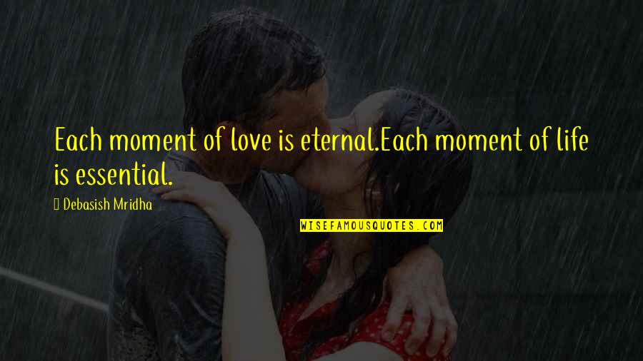Milchat Quotes By Debasish Mridha: Each moment of love is eternal.Each moment of