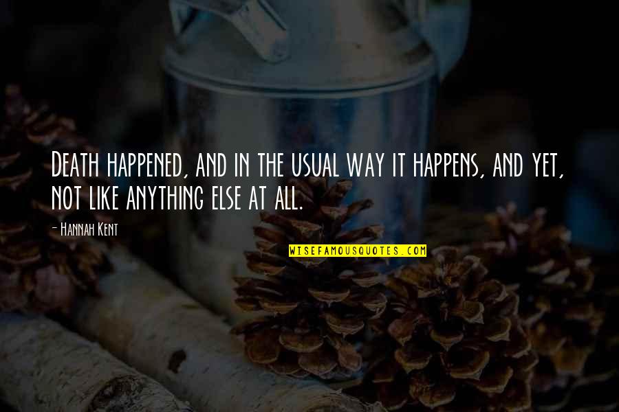 Milchaufsch Umer Quotes By Hannah Kent: Death happened, and in the usual way it Milchaufsch Umer Quotes By Hannah Kent: Death happened, and in the usual way it