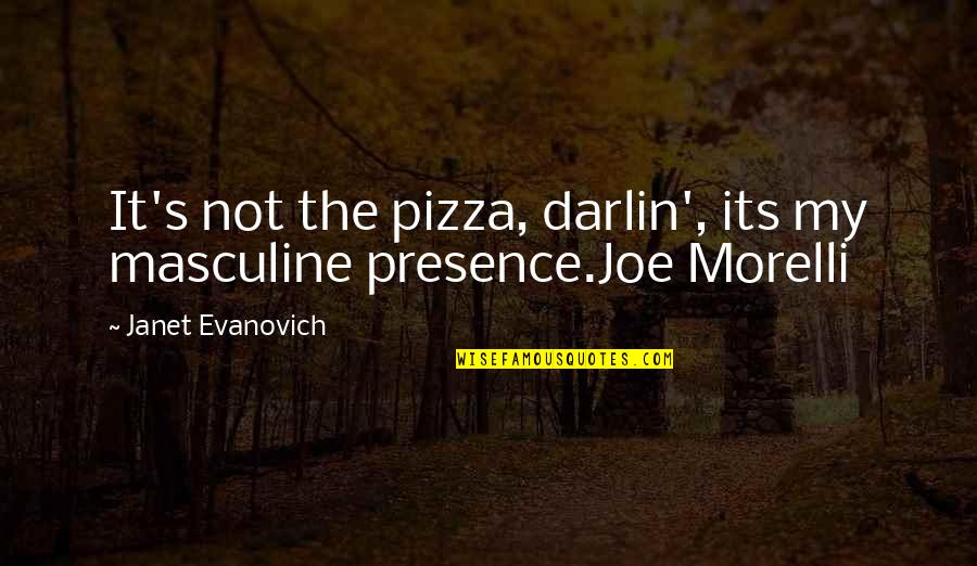 Milczarczyk Marek Quotes By Janet Evanovich: It's not the pizza, darlin', its my masculine