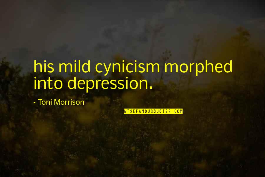 Mild Depression Quotes By Toni Morrison: his mild cynicism morphed into depression. Mild Depression Quotes By Toni Morrison: his mild cynicism morphed into depression.