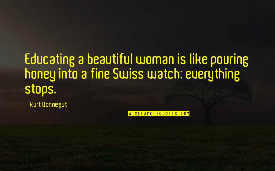 Mild Love Quotes By Kurt Vonnegut: Educating a beautiful woman is like pouring honey