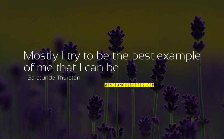 Mild Mannered Pate Quotes By Baratunde Thurston: Mostly I try to be the best example Mild Mannered Pate Quotes By Baratunde Thurston: Mostly I try to be the best example