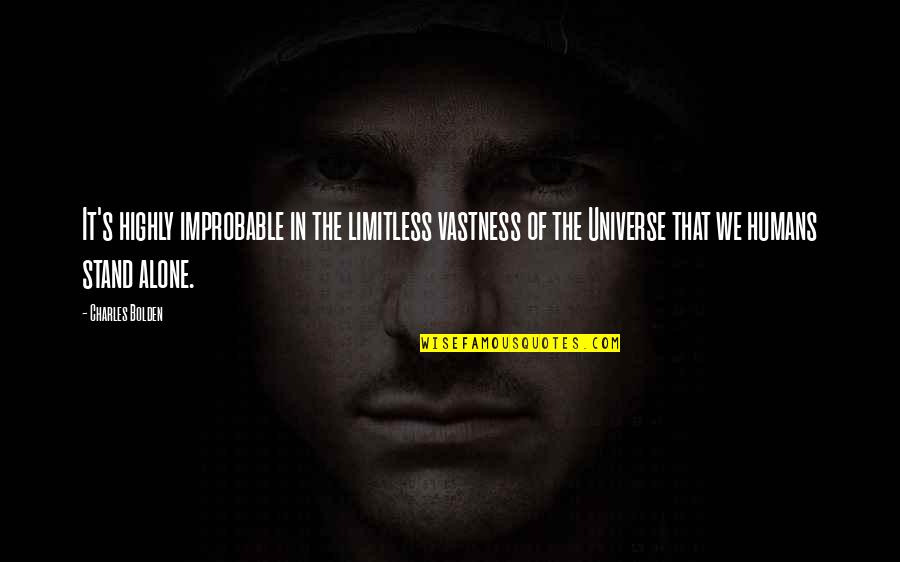 Mild Mannered Pate Quotes By Charles Bolden: It's highly improbable in the limitless vastness of Mild Mannered Pate Quotes By Charles Bolden: It's highly improbable in the limitless vastness of