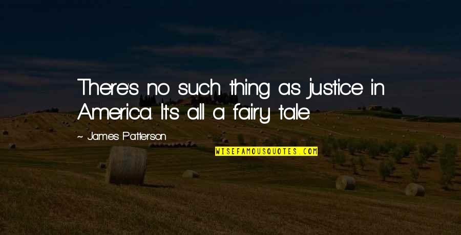 Mild Mannered Quotes By James Patterson: There's no such thing as justice in America.