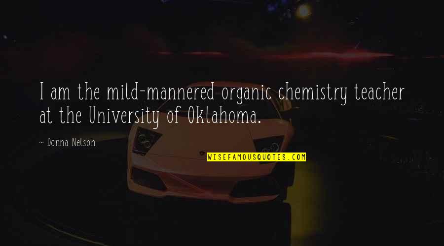 Mild Quotes By Donna Nelson: I am the mild-mannered organic chemistry teacher at